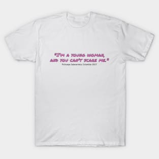 I'm a Young Woman and You Can't Scare Me T-Shirt